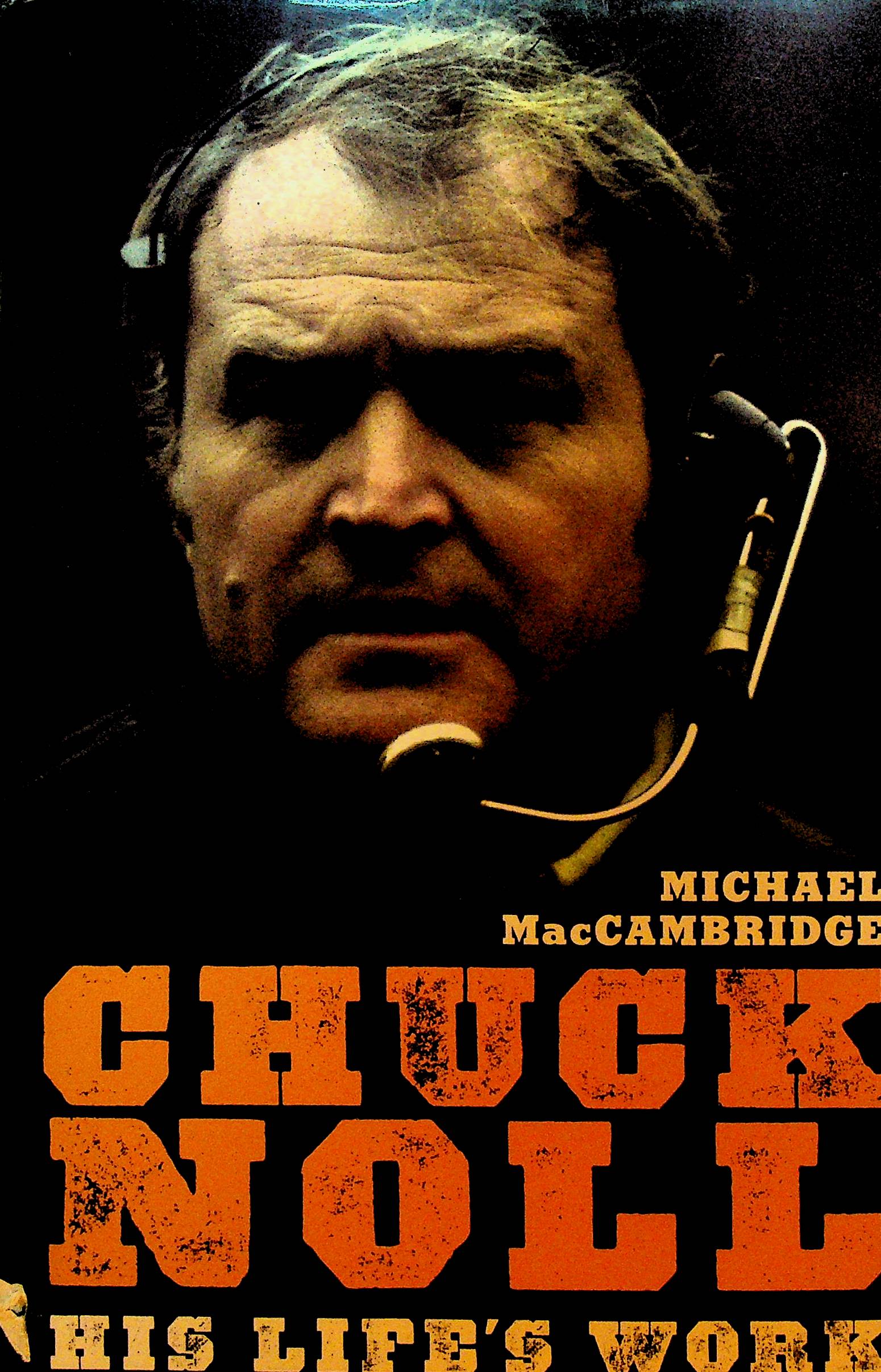Chuck Noll His Life's Work by Michael MacCambridge